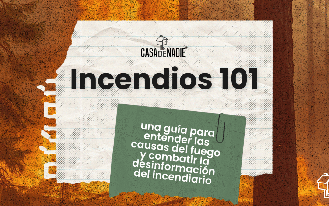 Incendios 101: una guía para entender las causas del fuego y combatir la desinformación del incendiario