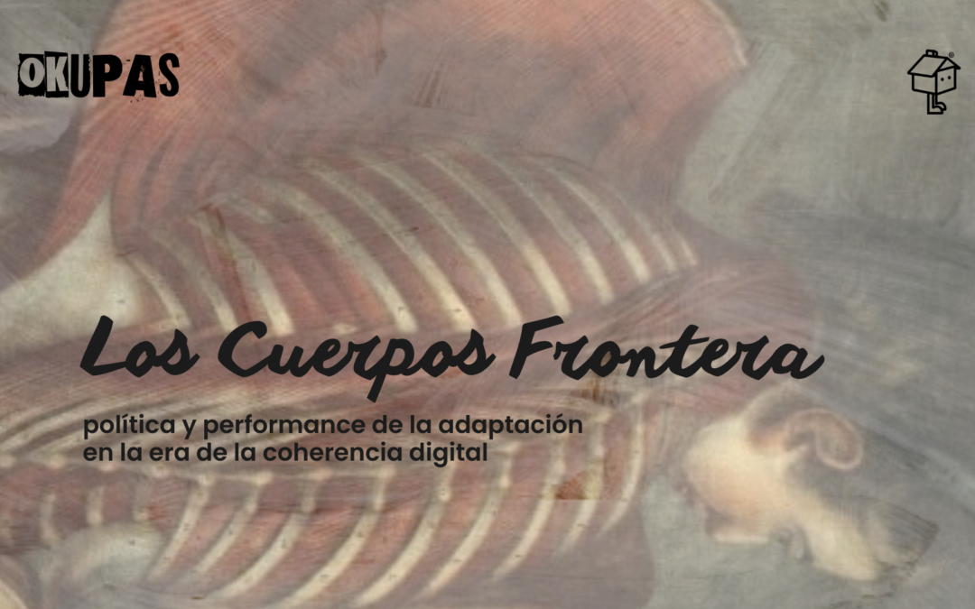 Los Cuerpos Frontera: política y performance de la adaptación en la era de la coherencia digital