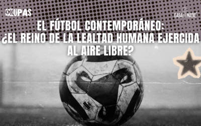 El fútbol contemporáneo: ¿el reino de la lealtad humana ejercida al aire libre?
